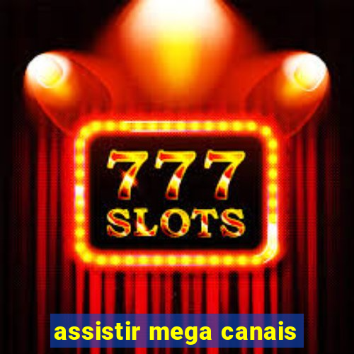 assistir mega canais